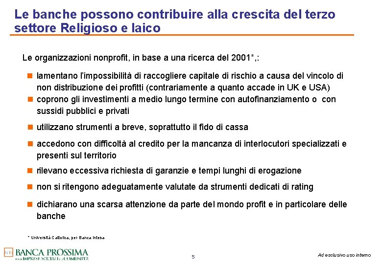 Le banche possono contribuire alla crescita del terzo settore Religioso e laico Le organizzazioni