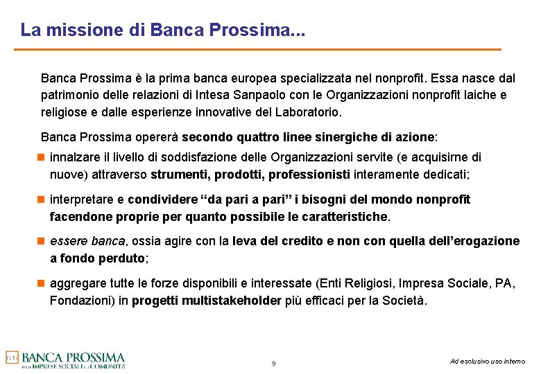 La missione di Banca Prossima. . . Banca Prossima è la prima banca europea