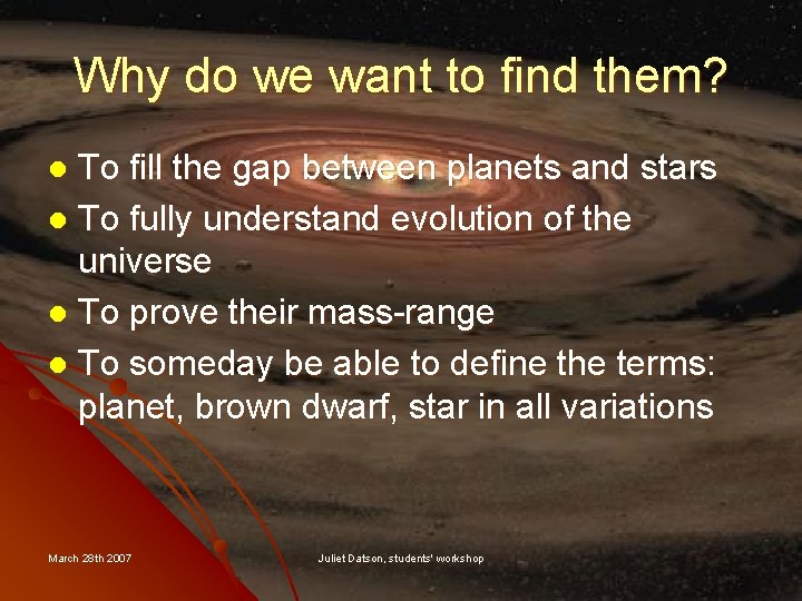 Why do we want to find them? To fill the gap between planets and