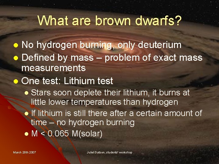 What are brown dwarfs? No hydrogen burning, only deuterium l Defined by mass –