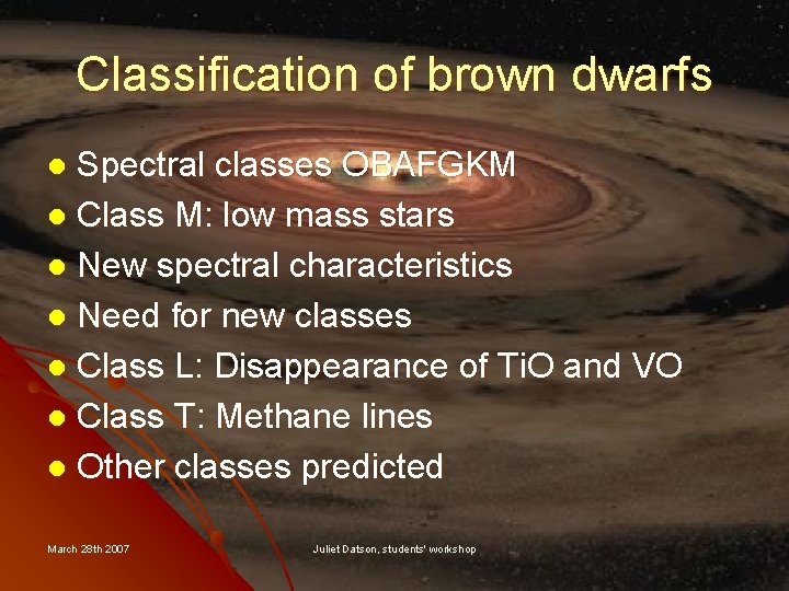 Classification of brown dwarfs Spectral classes OBAFGKM l Class M: low mass stars l