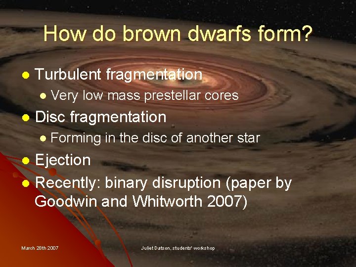 How do brown dwarfs form? l Turbulent fragmentation l Very l low mass prestellar