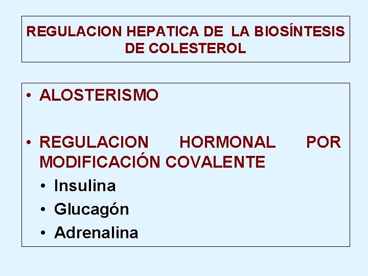 REGULACION HEPATICA DE LA BIOSÍNTESIS DE COLESTEROL • ALOSTERISMO • REGULACION HORMONAL MODIFICACIÓN COVALENTE