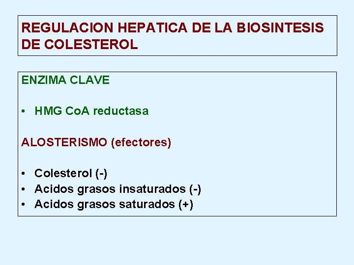 REGULACION HEPATICA DE LA BIOSINTESIS DE COLESTEROL ENZIMA CLAVE • HMG Co. A reductasa