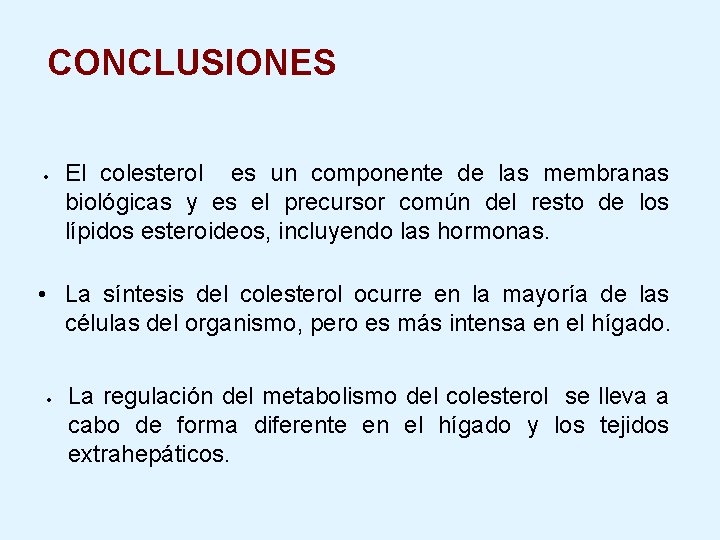 CONCLUSIONES El colesterol es un componente de las membranas biológicas y es el precursor