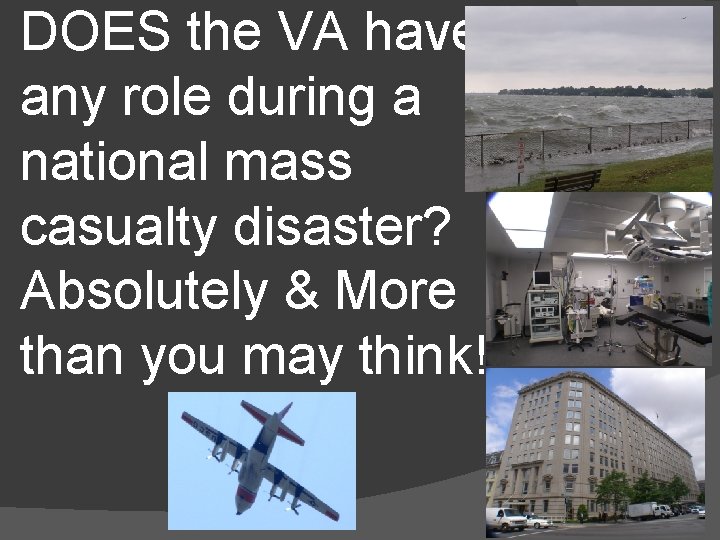 DOES the VA have any role during a national mass casualty disaster? Absolutely &