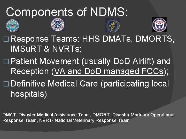 Components of NDMS: � Response Teams: HHS DMATs, DMORTS, IMSu. RT & NVRTs; �