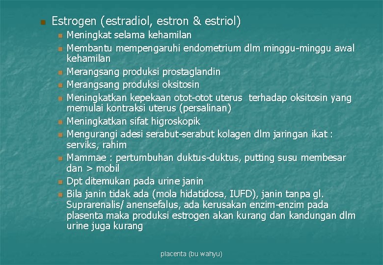 n Estrogen (estradiol, estron & estriol) n n n n n Meningkat selama kehamilan