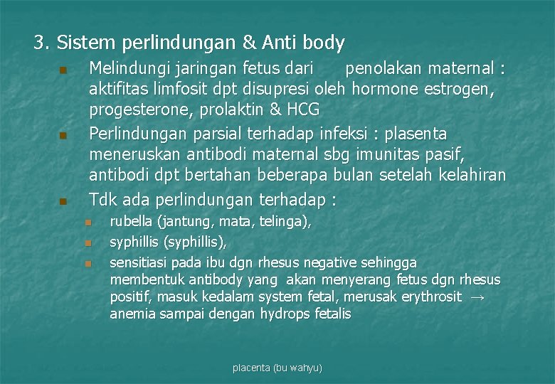 3. Sistem perlindungan & Anti body n n n Melindungi jaringan fetus dari penolakan