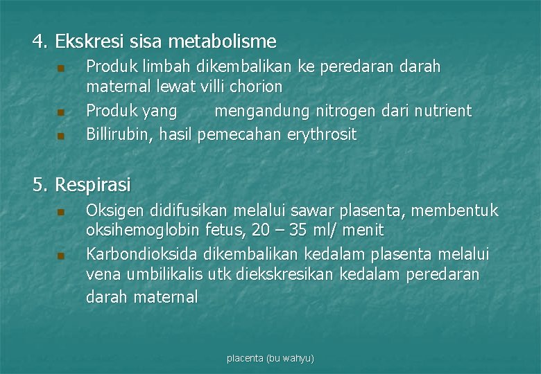 4. Ekskresi sisa metabolisme n n n Produk limbah dikembalikan ke peredaran darah maternal