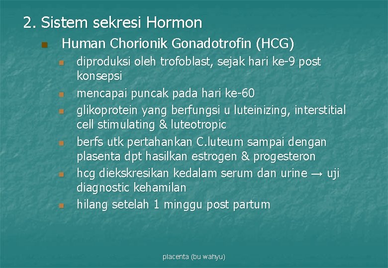 2. Sistem sekresi Hormon n Human Chorionik Gonadotrofin (HCG) n n n diproduksi oleh