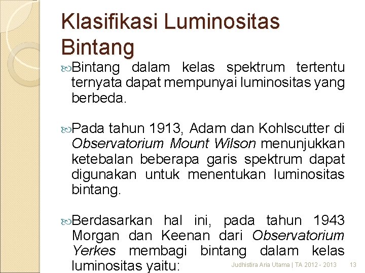 Klasifikasi Luminositas Bintang dalam kelas spektrum tertentu ternyata dapat mempunyai luminositas yang berbeda. Pada