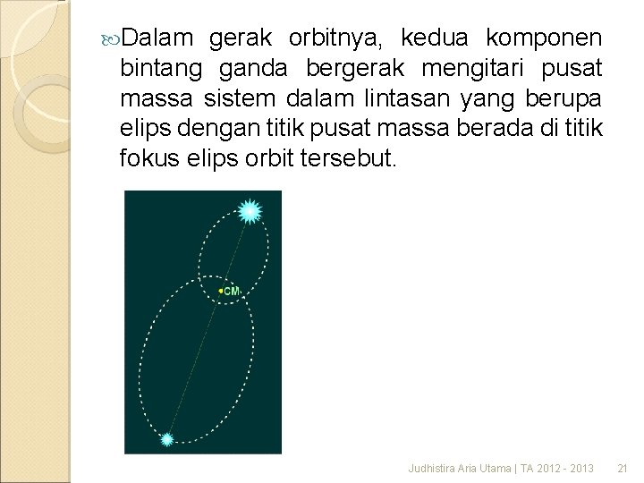  Dalam gerak orbitnya, kedua komponen bintang ganda bergerak mengitari pusat massa sistem dalam