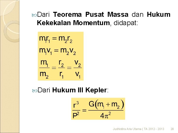  Dari Teorema Pusat Massa dan Hukum Kekekalan Momentum, didapat: Dari Hukum III Kepler: