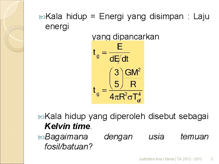  Kala hidup = Energi yang disimpan : Laju energi yang dipancarkan Kala hidup