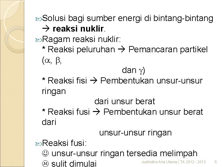  Solusi bagi sumber energi di bintang-bintang reaksi nuklir. Ragam reaksi nuklir: * Reaksi