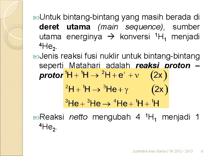  Untuk bintang-bintang yang masih berada di deret utama (main sequence), sumber utama energinya