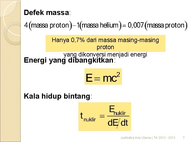 Defek massa: Hanya 0, 7% dari massa masing-masing proton yang dikonversi menjadi energi Energi