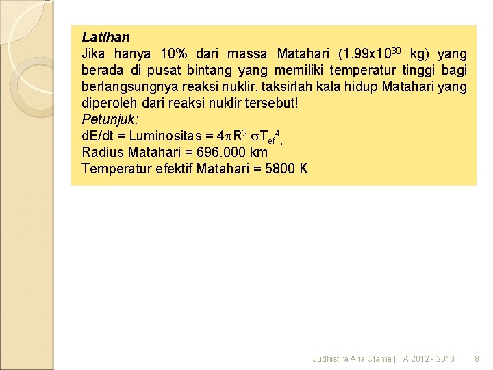 Latihan Jika hanya 10% dari massa Matahari (1, 99 x 1030 kg) yang berada