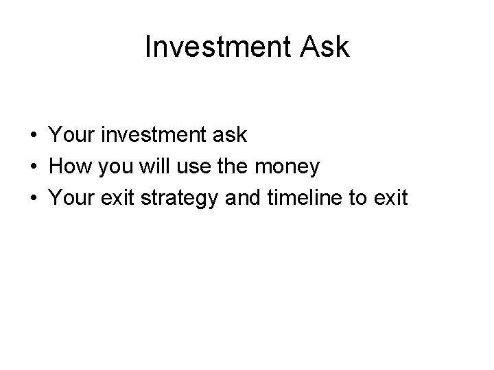 Investment Ask • Your investment ask • How you will use the money •