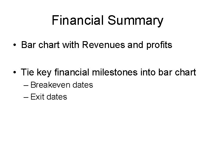 Financial Summary • Bar chart with Revenues and profits • Tie key financial milestones