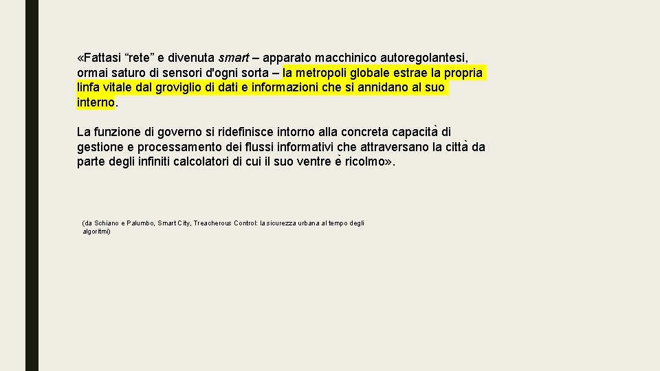  «Fattasi “rete” e divenuta smart – apparato macchinico autoregolantesi, ormai saturo di sensori