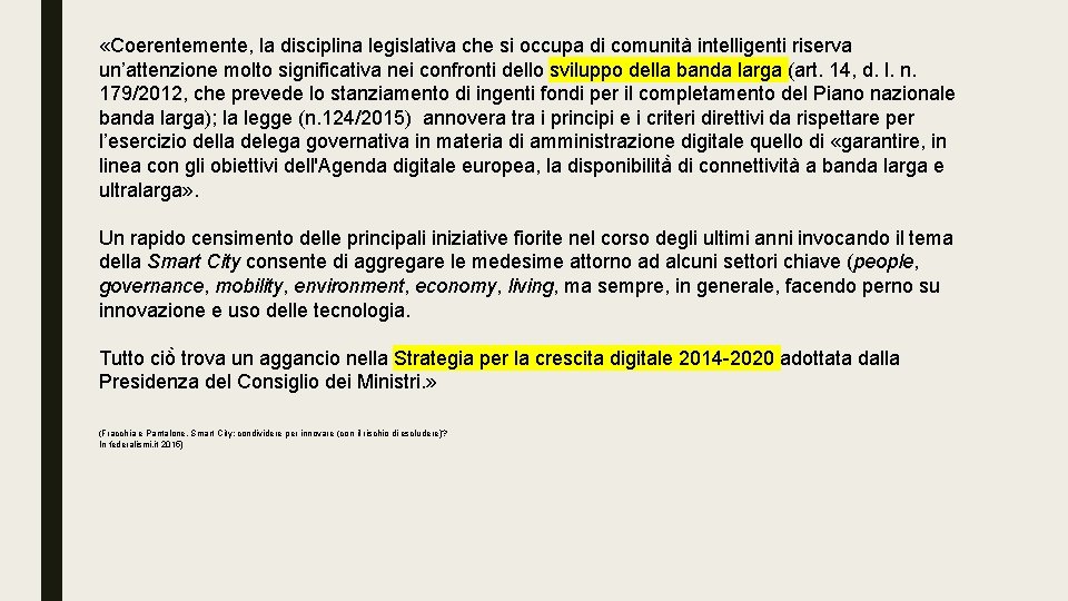  «Coerentemente, la disciplina legislativa che si occupa di comunità intelligenti riserva un’attenzione molto