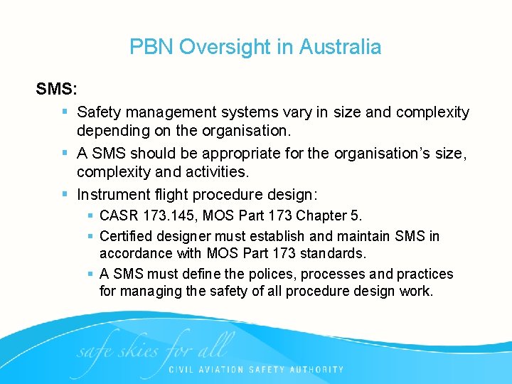 PBN Oversight in Australia SMS: § Safety management systems vary in size and complexity