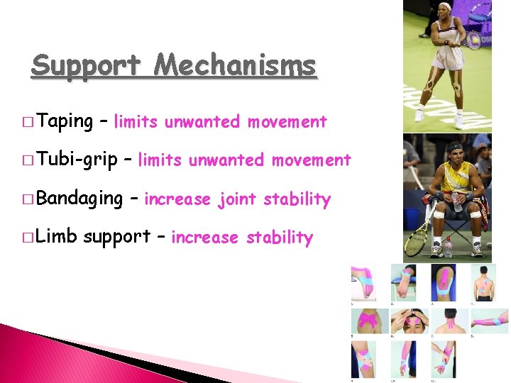 Support Mechanisms � Taping – limits unwanted movement � Tubi-grip – limits unwanted movement