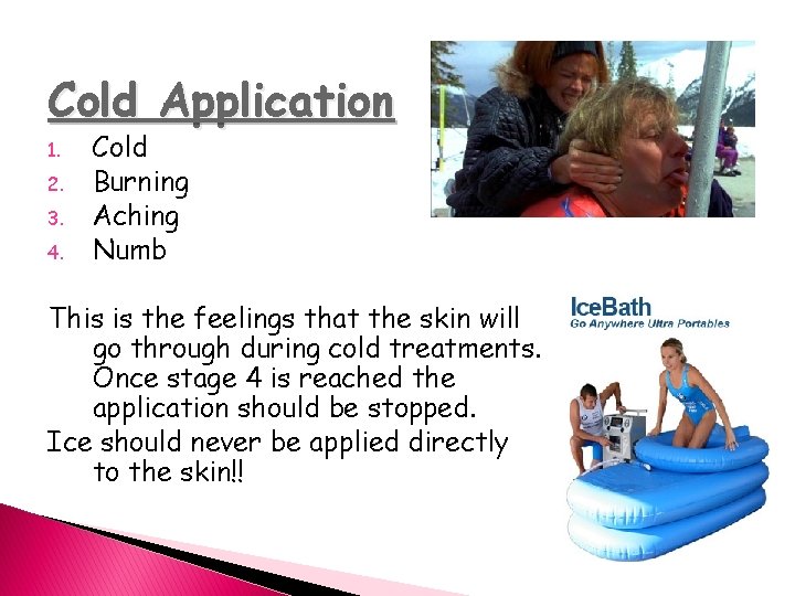 Cold Application 1. 2. 3. 4. Cold Burning Aching Numb This is the feelings