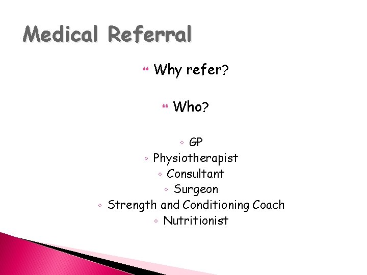 Medical Referral Why refer? Who? ◦ GP ◦ Physiotherapist ◦ Consultant ◦ Surgeon ◦