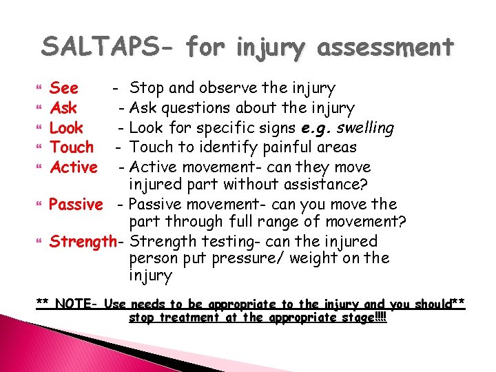 SALTAPS- for injury assessment See - Stop and observe the injury Ask - Ask