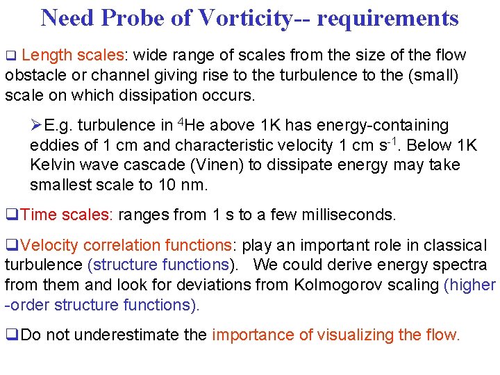 Need Probe of Vorticity-- requirements q Length scales: wide range of scales from the