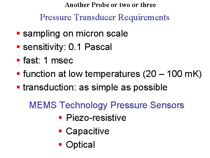 Another Probe or two or three Pressure Transducer Requirements § sampling on micron scale