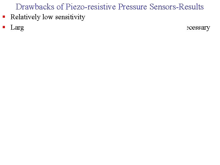 Drawbacks of Piezo-resistive Pressure Sensors-Results § Relatively low sensitivity § Large temperature dependence temperature