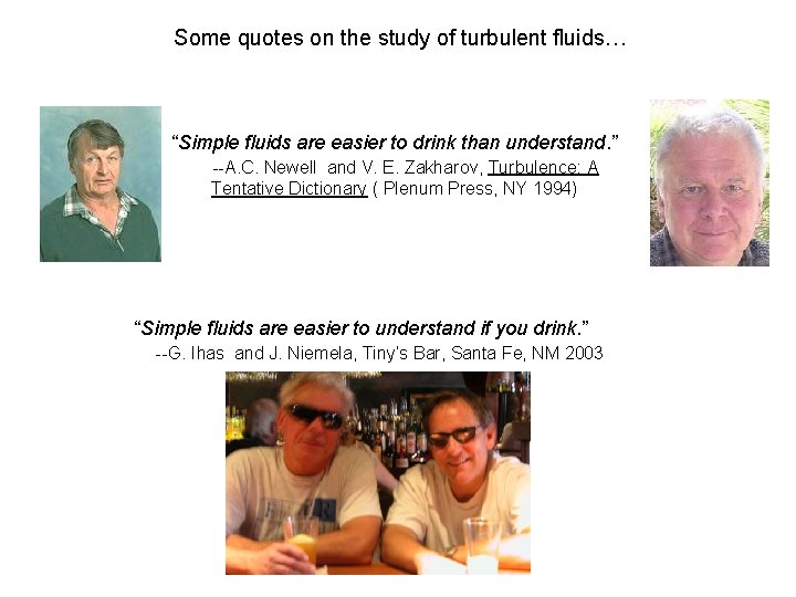 Some quotes on the study of turbulent fluids… “Simple fluids are easier to drink