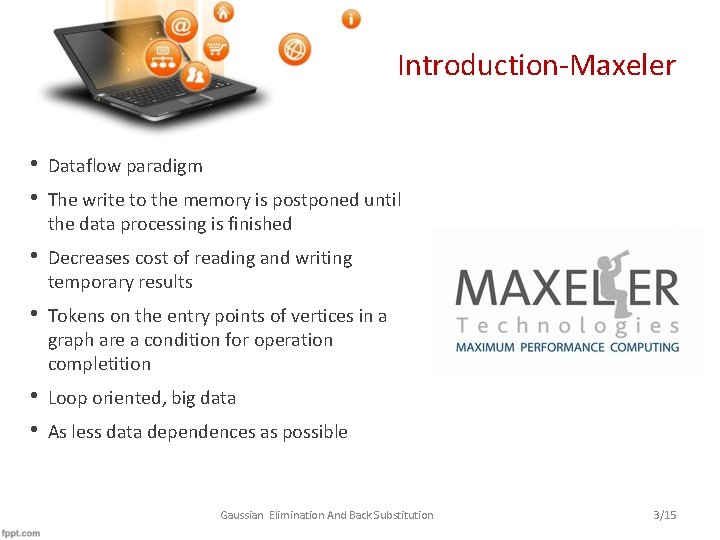 Introduction-Maxeler • • Dataflow paradigm • Decreases cost of reading and writing temporary results