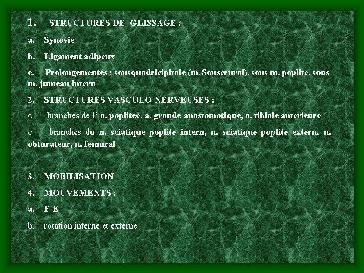 1. STRUCTURES DE GLISSAGE : a. Synovie b. Ligament adipeux c. Prolongementes : sousquadricipitale