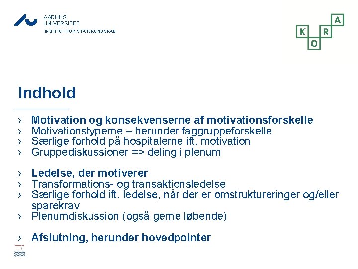 AARHUS UNIVERSITET INSTITUT FOR STATSKUNDSKAB Indhold › › Motivation og konsekvenserne af motivationsforskelle Motivationstyperne