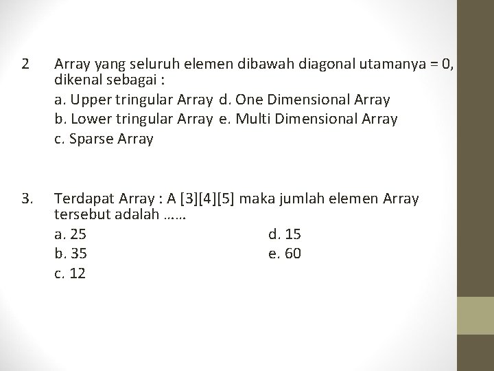 2 Array yang seluruh elemen dibawah diagonal utamanya = 0, dikenal sebagai : a.