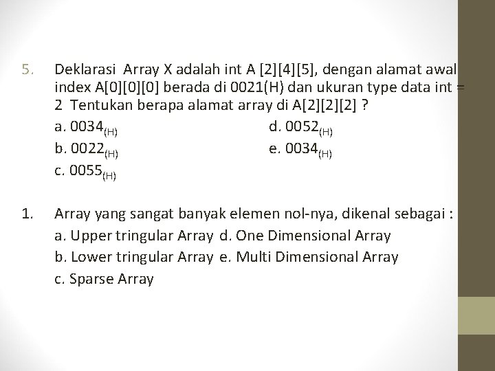 5. Deklarasi Array X adalah int A [2][4][5], dengan alamat awal index A[0][0][0] berada