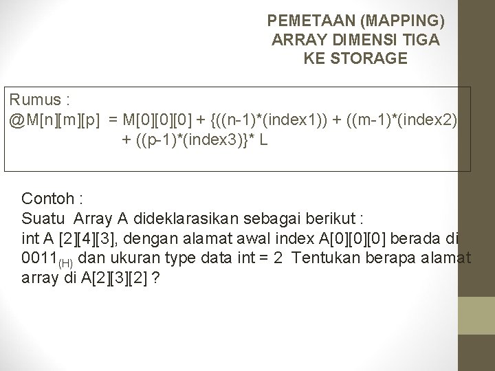 PEMETAAN (MAPPING) ARRAY DIMENSI TIGA KE STORAGE Rumus : @M[n][m][p] = M[0][0][0] + {((n-1)*(index