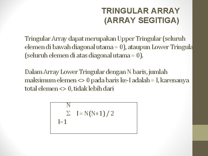 TRINGULAR ARRAY (ARRAY SEGITIGA) Tringular Array dapat merupakan Upper Tringular (seluruh elemen di bawah