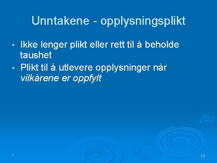 Unntakene - opplysningsplikt Ikke lenger plikt eller rett til å beholde taushet • Plikt