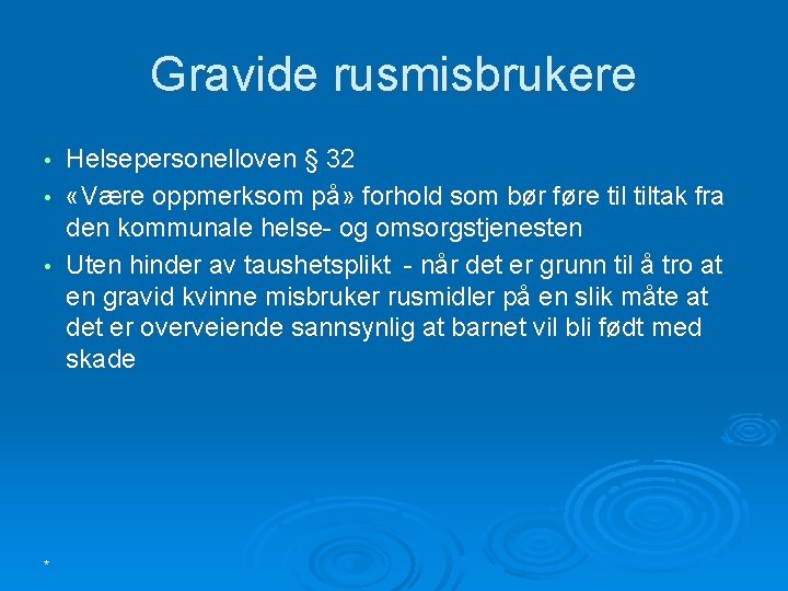 Gravide rusmisbrukere Helsepersonelloven § 32 • «Være oppmerksom på» forhold som bør føre tiltak