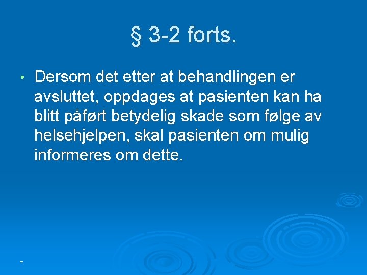 § 3 -2 forts. • * Dersom det etter at behandlingen er avsluttet, oppdages