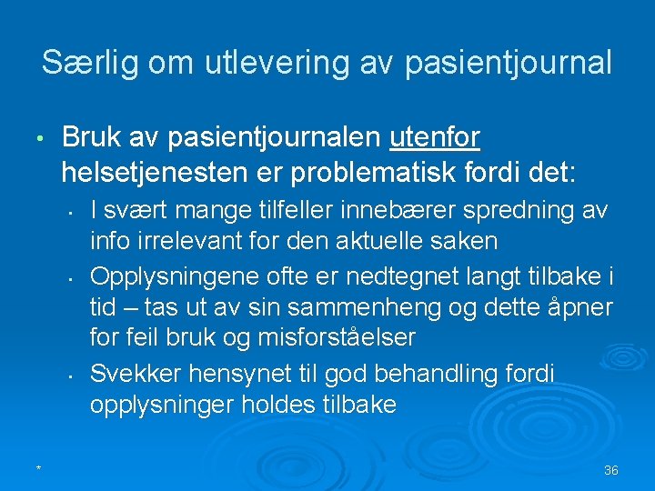 Særlig om utlevering av pasientjournal • Bruk av pasientjournalen utenfor helsetjenesten er problematisk fordi