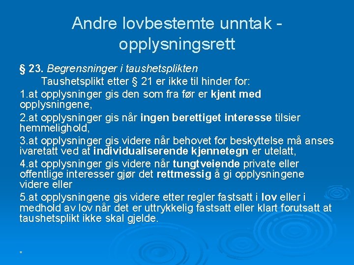 Andre lovbestemte unntak - opplysningsrett § 23. Begrensninger i taushetsplikten Taushetsplikt etter § 21