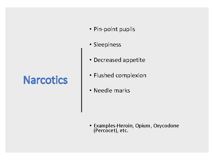  • Pin-point pupils • Sleepiness • Decreased appetite Narcotics • Flushed complexion •