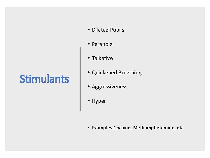  • Dilated Pupils • Paranoia • Talkative Stimulants • Quickened Breathing • Aggressiveness